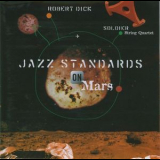 Robert Dick With The Soldier String Quartet - Jazz Standards On Mars '1997