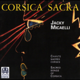 Jacky Micaelli - Corsica Sacra - Sacred Songs Of Corsica '1996