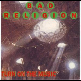 Bad Religion - Turn On The Music '1993