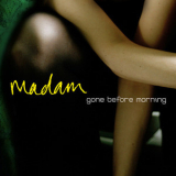 Madam - Gone Before Morning '2009