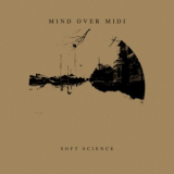 Mind Over MIDI - Soft Science '2017