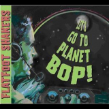 Flatfoot Shakers - Let's Go To Planet Bop! '2007