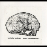 Hawksley Workman - Puppy (a Boy's Truly Rough) '2006