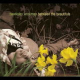 Hawksley Workman - Between The Beautifuls '2008