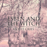 Esben & The Witch - Violet Cries '2011