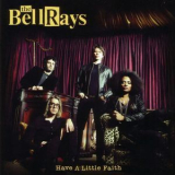 The Bellrays - Have A Little Faith '2006