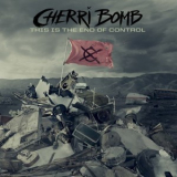 Cherri Bomb - This Is The End Of Control '2012