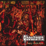 Ghoultown - Bury Them Deep '2006