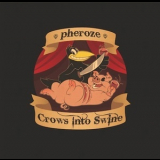 Pheroze - Crows Into Swine '2011