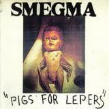 Smegma - Pigs For Lepers '1982