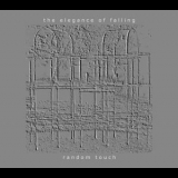 The Elegance Of Falling - Random Touch '2005