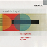 Mauricio Kagel - Heterophonie - Improvisation Ajoutee (RSO Frankfurt - Michael Gielen - Gerd Zacher) [2001 Wergo] '2001