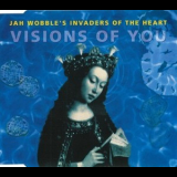Jah Wobble's Invaders Of The Heart - Visions Of You (single) '1992
