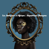 Les Amazones D'afrique - Republique Amazone '2017