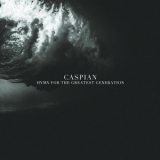 Caspian - Hymn For The Greatest Generation '2013