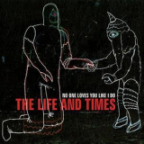 The Life & Times - No One Loves You Like I Do '2012