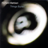 Richard Barbieri - Things Buried '2004