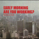 Honey Is Cool - Early Morning Are You Working '1999