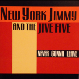 New York Jimmy & The Jive Five - Never Gonna Leave '1999