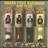 Grand Funk Railroad - Born To Die '1976