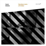 Zack Clarke - Random Acts Of Order '2017