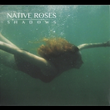 Native Roses - Shadows '2014