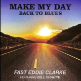 Fast Eddie Clarke - Make My Day: Back To Blues '2014