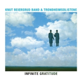 Knut Reiersrud Band & Trondheimsolistene - Infinite Gratitude  '2012