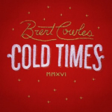 Brent Cowles - Cold Times '2017
