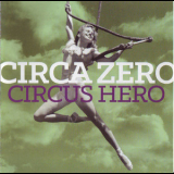 Circa Zero - Circus Hero '2014