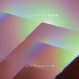 Dylan Ryan & Sand - Sky Bleached '2013