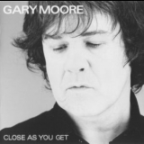 Gary Moore - Close As You Get '2007