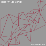 Our Wild Love - Uneven Beats '2013