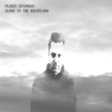 Planet Epiphany - Alone In The Wasteland '2014