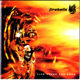 Fireballs - Life Takes Too Long '1995