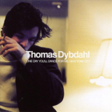 Thomas Dybdahl - One Day You'll Dance For Me, New York City '2004