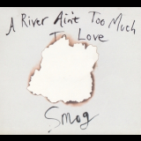Smog - A River Ain't Too Much To Love '2005
