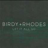 Birdy & Rhodes - Let It All Go '2015