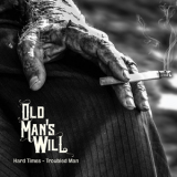 Old Man's Will - Hard Times - Troubled Man '2015