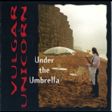 Vulgar Unicorn - Under The Umbrella '1995