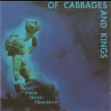 Of Cabbages & Kings - Basic Pain Basic Pleasure '1990