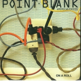 Point Blank - American Excess / On A Roll '1982