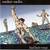 Under-Radio - Bad Heir Ways '2004
