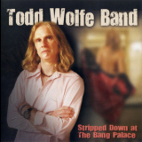 Todd Wolfe Band - Stripped Down At The Bang Palace '2009