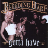 Bleeding Harp - Gotta Have '2004