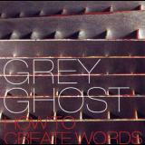 Grey Ghost - How To Create Words '2003