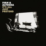 Ivan & Alyosha - It's All Just Pretend '2015