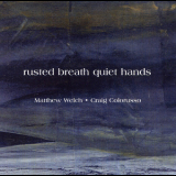 Matthew Welch  &  Craig Colorusso - Rusted Breath Quiet Hands '2007