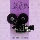 The Trotter Trio - The Michel Legrand Album '2013