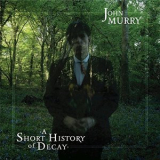 John Murry - A Short History Of Decay '2017